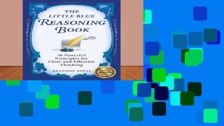 Unlimited acces The Little Blue Reasoning Book: 50 Powerful Principles for Clear and Effective