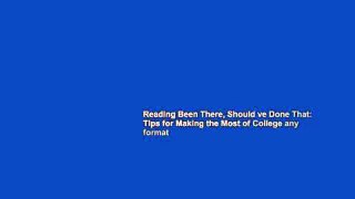 Reading Been There, Should ve Done That: Tips for Making the Most of College any format