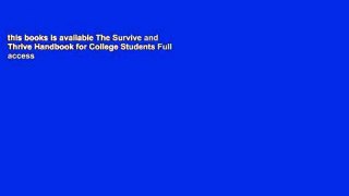 this books is available The Survive and Thrive Handbook for College Students Full access