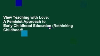 View Teaching with Love: A Feminist Approach to Early Childhood Education (Rethinking Childhood)