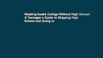 Reading books College Without High School: A Teenager s Guide to Skipping High School and Going to