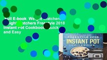 Full E-book  Weight Watchers: Weight Watchers Freestyle 2018 Instant Pot Cookbook: Quick and Easy