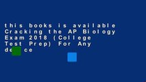 this books is available Cracking the AP Biology Exam 2018 (College Test Prep) For Any device