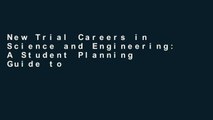 New Trial Careers in Science and Engineering: A Student Planning Guide to Grad School and Beyond