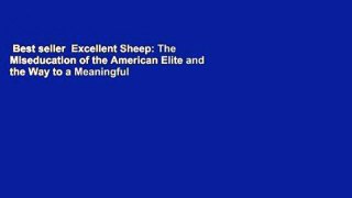 Best seller  Excellent Sheep: The Miseducation of the American Elite and the Way to a Meaningful
