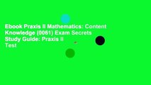 Ebook Praxis II Mathematics: Content Knowledge (0061) Exam Secrets Study Guide: Praxis II Test
