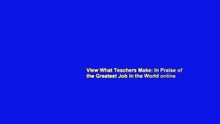 View What Teachers Make: In Praise of the Greatest Job in the World online