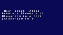 Best ebook  Adobe Premiere Elements 12 Classroom in a Book (Classroom in a Book (Adobe))  For Full