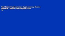 Trial Ebook  Cryptocurrency: Cryptocurrency, Blockhain, Ethereum   Bitcoin - The Complete Guide To