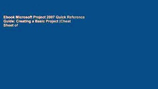 Ebook Microsoft Project 2007 Quick Reference Guide: Creating a Basic Project (Cheat Sheet of