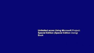 Unlimited acces Using Microsoft Project: Special Edition (Special Edition Using) Book
