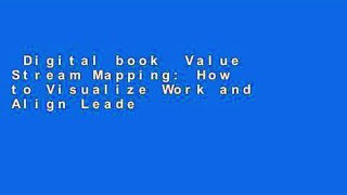 Digital book  Value Stream Mapping: How to Visualize Work and Align Leadership for Organizational