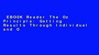 EBOOK Reader The Oz Principle: Getting Results Through Individual and Organisational