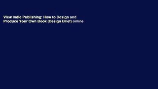 View Indie Publishing: How to Design and Produce Your Own Book (Design Brief) online