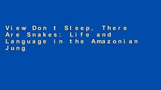 View Don t Sleep, There Are Snakes: Life and Language in the Amazonian Jungle (Vintage Departures)