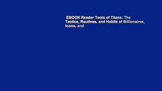 EBOOK Reader Tools of Titans: The Tactics, Routines, and Habits of Billionaires, Icons, and