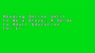 Reading Online Unfit to Be a Slave: A Guide to Adult Education for Liberation (Anti-colonial