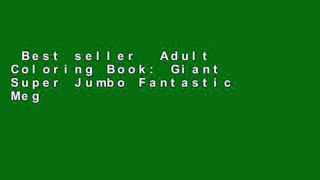 Best seller  Adult Coloring Book: Giant Super Jumbo Fantastic Mega Coloring Book of The Most