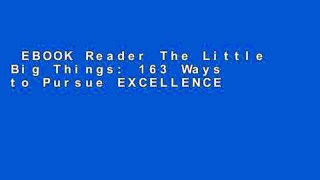 EBOOK Reader The Little Big Things: 163 Ways to Pursue EXCELLENCE Unlimited acces Best Sellers