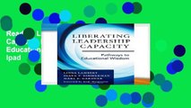 Reading Liberating Leadership Capacity: Pathways to Educational Wisdom For Ipad