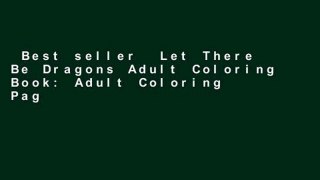 Best seller  Let There Be Dragons Adult Coloring Book: Adult Coloring Pages for Relaxation and to