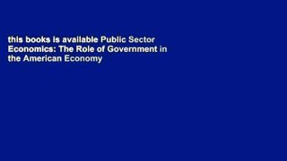 this books is available Public Sector Economics: The Role of Government in the American Economy