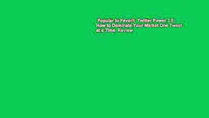 Popular to Favorit  Twitter Power 3.0: How to Dominate Your Market One Tweet at a Time  Review