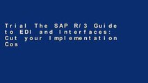 Trial The SAP R/3 Guide to EDI and Interfaces: Cut your Implementation Cost with IDocs, ALE and