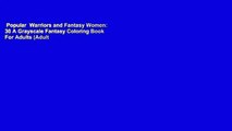 Popular  Warriors and Fantasy Women: 30 A Grayscale Fantasy Coloring Book For Adults (Adult