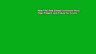 New Trial How Global Currencies Work: Past, Present, and Future For Kindle