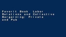Favorit Book  Labor Relations and Collective Bargaining: Private and Public Sectors Unlimited