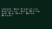 [book] New Predictive Analytics, Data Mining and Big Data: Myths, Misconceptions and Methods