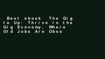 Best ebook  The Gig Is Up: Thrive in the Gig Economy, Where Old Jobs Are Obsolete and Freelancing