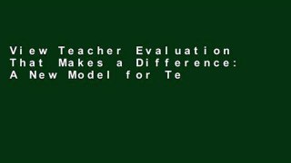 View Teacher Evaluation That Makes a Difference: A New Model for Teacher Growth and Student