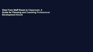 View From Staff Room to Classroom: A Guide for Planning and Coaching Professional Development Ebook