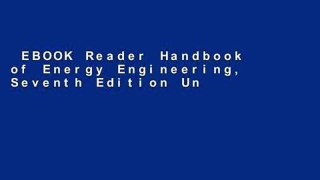 EBOOK Reader Handbook of Energy Engineering, Seventh Edition Unlimited acces Best Sellers Rank : #4