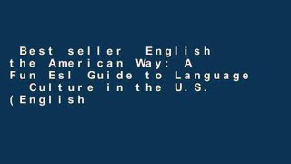 Best seller  English the American Way: A Fun Esl Guide to Language   Culture in the U.S. (English