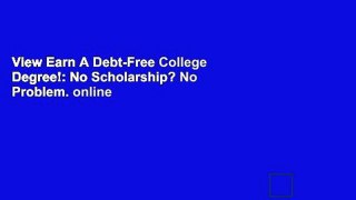 View Earn A Debt-Free College Degree!: No Scholarship? No Problem. online