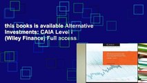 this books is available Alternative Investments: CAIA Level I (Wiley Finance) Full access
