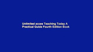 Unlimited acces Teaching Today A Practical Guide Fourth Edition Book