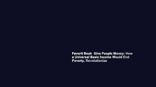 Favorit Book  Give People Money: How a Universal Basic Income Would End Poverty, Revolutionize