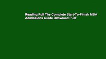 Reading Full The Complete Start-To-Finish MBA Admissions Guide D0nwload P-DF