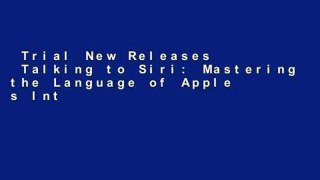 Trial New Releases  Talking to Siri: Mastering the Language of Apple s Intelligent Assistant (3rd