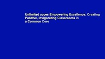 Unlimited acces Empowering Excellence: Creating Positive, Invigorating Classrooms in a Common Core
