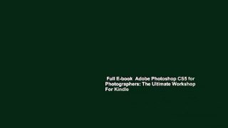 Full E-book  Adobe Photoshop CS5 for Photographers: The Ultimate Workshop  For Kindle