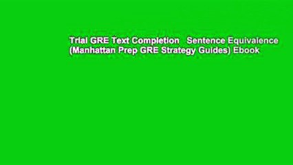 Trial GRE Text Completion   Sentence Equivalence (Manhattan Prep GRE Strategy Guides) Ebook