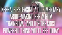 Kesha is releasing a documentary about making her album Rainbow, and it's the most powerful thing you'll see today