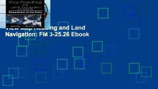 View Map Reading and Land Navigation: FM 3-25.26 Ebook
