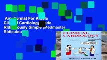 Any Format For Kindle  Clinical Cardiology Made Ridiculously Simple (Medmaster Ridiculously