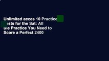Unlimited acces 10 Practice Tests for the Sat: All the Practice You Need to Score a Perfect 2400